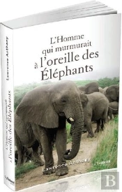 L'Homme Qui Murmurait À L'Oreille Des Éléphants ; Ma Vie En Afrique Auprès D'Un Troupeau D'Éléphants
