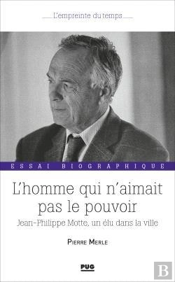 Bertrand.pt - L'Homme Qui N'Aimait Pas Le Pouvoir : Jean-Philippe Motte, Un Élu Dans La Ville