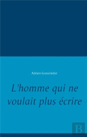 L'Homme Qui Ne Voulait Plus Écrire