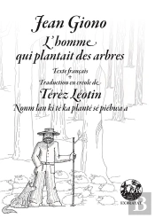 L'Homme Qui Plantait Des Arbres - Nonm Lan Ki Te Ka Plante Se Piebwa A - Edition Bilingue