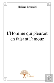 L'Homme Qui Pleurait En Faisant L'Amour