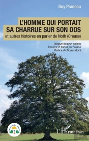 L'Homme Qui Portait Sa Charrue Sur Son Dos : Et Autres Histoires En Parler De Noth (Creuse) Bilingue Français-Nothois
