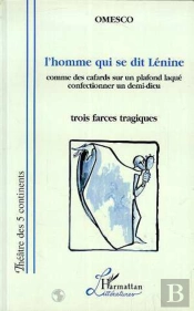L'Homme Qui Se Dit Lénine : Comme Des Cafards Sur Un Plafond Laqué Confectionner Un Demi-Dieu (Trois Farces Tragiques) - Confectionner Un Demi-Dieu (Trois Farces Tragiques)