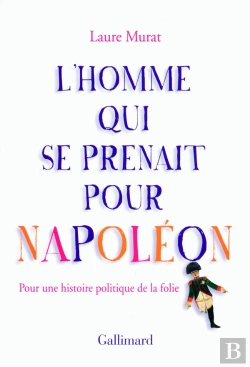 Bertrand.pt - L'Homme Qui Se Prenait Pour Napoléon Et Autres Essais Pour Une Histoire Politique De Le Folie