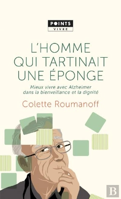 Bertrand.pt - L'Homme Qui Tartinait Une Éponge ; Mieux Vivre Avec Alzheimer Dans La Bienveillance Et La Dignité