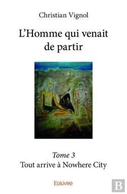 Bertrand.pt - L'Homme Qui Venait De Partir T.3 ; Tout Arrive A Nowhere City
