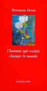 L'Homme Qui Voulait Changer Le Monde
