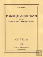 L'Homme Qui Voulait Donner ; 12 Variations Pour De Doux Adieux...