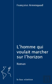 L'Homme Qui Voulait Marcher Sur L'Horizon