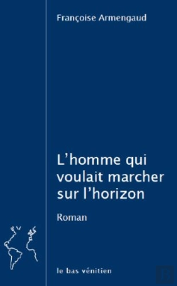 Bertrand.pt - L'Homme Qui Voulait Marcher Sur L'Horizon