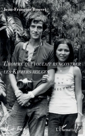 L'Homme Qui Voulait Rencontrer Les Khmers Rouges