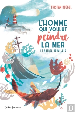 Bertrand.pt - L'Homme Qui Voulut Peindre La Mer ; Et Autres Nouvelles