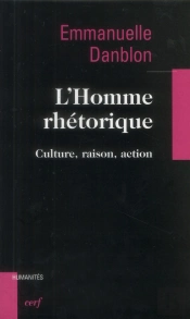 L'Homme Rhétorique - Culture, Raison, Action