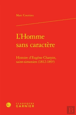 Bertrand.pt - L'Homme Sans Caractère : Histoire D'Eugène Charpin, Saint-Simonien (1812-189?)