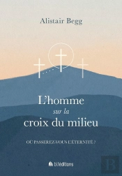 L'Homme Sur La Croix Du Milieu : Où Passerez-Vous L'Éternité ?
