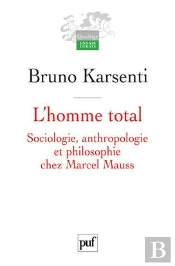 L'Homme Total ; Sociologie, Anthropologie Et Philosophie Chez Marcel Mauss