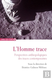 L'Homme Trace ; Perspectives Anthropologiques Des Traces Contemporaines