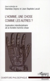 L'Homme, Une Chose Comme Les Autres ; Exploration Interdisciplinaire De La Frontière Homme-Chose