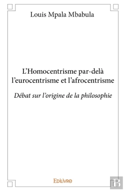 Bertrand.pt - L'Homocentrisme Par-Delà L'Eurocentrisme Et L'Afrocentrisme : Débat Sur L'Origine De La Philosophie