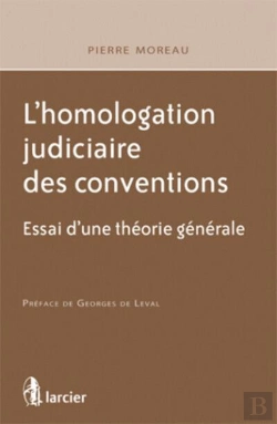 Bertrand.pt - L'Homologation Judiciaire Des Conventions ; Pour Une Theorie Générale
