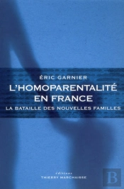 L'Homoparentalité En France ; La Bataille Des Nouvelles Familles