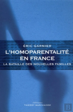 Bertrand.pt - L'Homoparentalité En France ; La Bataille Des Nouvelles Familles