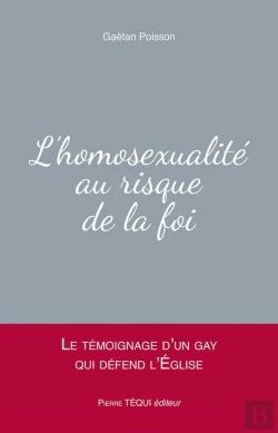 Bertrand.pt - L'Homosexualité Au Risque De La Foi ; Le Témoignage D'Un Gay Qui Défend L'Eglise