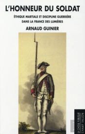 L'Honneur Du Soldat ; La Discipline Militaire En Débat Dans La France Des Lumières (1748-1789)