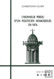 L'Honneur Perdu D'Un Politicien Homosexuel En 1876 ; Des Cles Pour Flaubert, Maupassant Et Proust