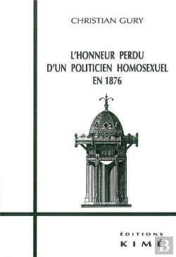 Bertrand.pt - L'Honneur Perdu D'Un Politicien Homosexuel En 1876 ; Des Cles Pour Flaubert, Maupassant Et Proust