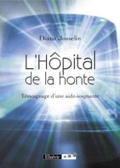 L'Hôpital De La Honte ; Témoignage D'Un Aide-Soignant