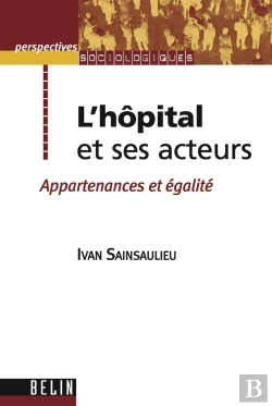 Bertrand.pt - L'Hôpital Et Ses Acteurs ; Appartenances Et Égalité