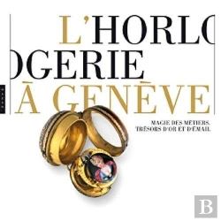 Bertrand.pt - L'Horlogerie A Geneve, Magie Des Metiers, Tresors D'Or Et D'Email