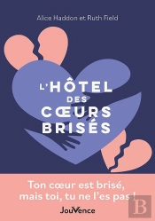L'Hôtel Des Coeurs Brisés : Ton Coeur Est Brisé, Mais Toi, Tu Ne L'Es Pas !
