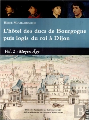 L'Hotel Des Ducs De Bourgogne Puis Logis Du Roi A Dijon Vol 2 Moyen Age