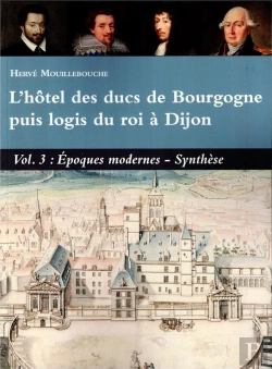 Bertrand.pt - L'Hotel Des Ducs De Bourgogne Puis Logis Du Roi À Dijon Vol 3 Epoques Modernes, Synthese