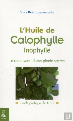 Bertrand.pt - L'Huile De Calophylle Inophylle ; Le Renouveau D'Une Plante Sacrée ; Guide Pratique De A À Z