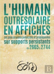 L'Humain Outresolaire En Affiches - Les Plus Grandes Publicites Et Propagandes De 2665 A 2744