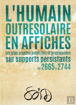 Bertrand.pt - L'Humain Outresolaire En Affiches - Les Plus Grandes Publicites Et Propagandes De 2665 A 2744