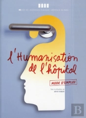 L'Humanisation De L'Hôpital ; Mode D'Emploi