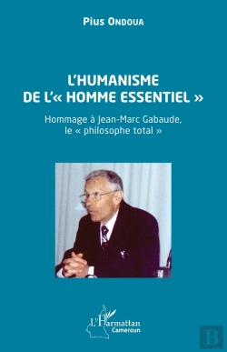 Bertrand.pt - L'Humanisme De L'« Homme Essentiel » : Hommage À Jean-Marc Gabaude, Le « Philosophe Total »