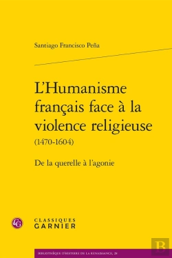 Bertrand.pt - L'Humanisme Français Face À La Violence Religieuse (1470-1604) : De La Querelle À L'Agonie