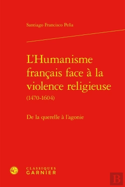 Bertrand.pt - L'Humanisme Français Face À La Violence Religieuse (1470-1604) : De La Querelle À L'Agonie