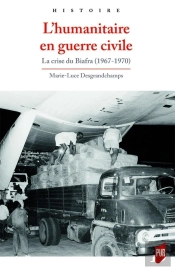L'Humanitaire En Guerre Civile ; La Crise Du Biafra (1967-1970)