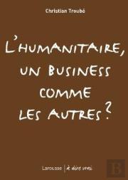 L'Humanitaire, Un Business Comme Les Autres ?