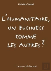 L'Humanitaire, Un Business Comme Les Autres ?