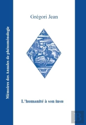 L'Humanite A Son Insu - Phenomenologie, Anthropologie, Metaphysique