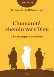 L'Humanité, Chemin Vers Dieu : Clefs De Sagesse Chrétienne