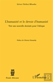 L'Humanité Et Le Devoir D'Humanité ; Vers Une Nouvelle Destinée Pour L'Afrique