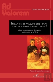 L'Humanité, Les Médecins Et Le Travail : Des Changements De Paradigme ? : Découvertes, Postures, Démarches, De Néandertal À 1914